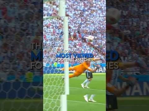 Top 5 most viewed matches in football history