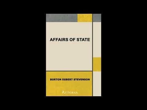 Affairs of State. Being an Account of Certain Surprising Adventures Which Befell  - Full Audiobook
