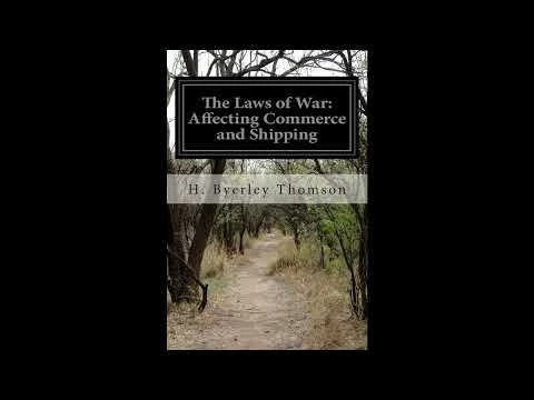 The Laws of War: Affecting Commerce and Shipping  by H. Byerley Thomson- Full Audiobook