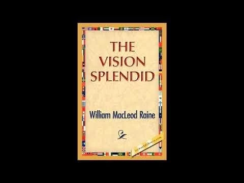 The Vision Splendid  by William M Raine  - Full Audiobook