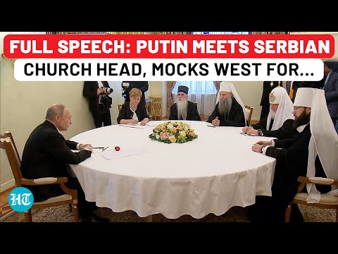 Full Speech: Putin Mocks West#39;s Declining Christian Values, Meets Serbia Church Head | Russia