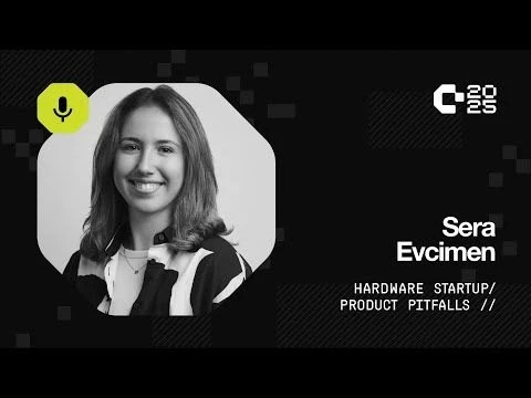 Hackaday Europe 2025: Sera Evcimen - Hardware Startup Pitfalls: Why do hardware startups fail?