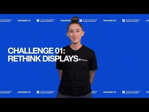 2021 Hackaday Prize Update : Challenge 01 Rethink Displays