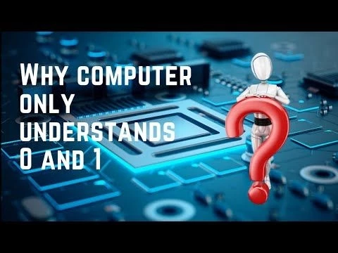 Why Do Computers Uses 0s and 1s