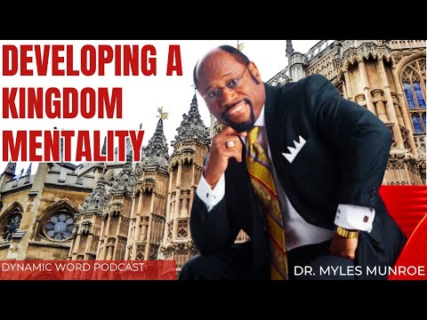 Developing A Kingdom Mentality - Dr. Myles Munroe