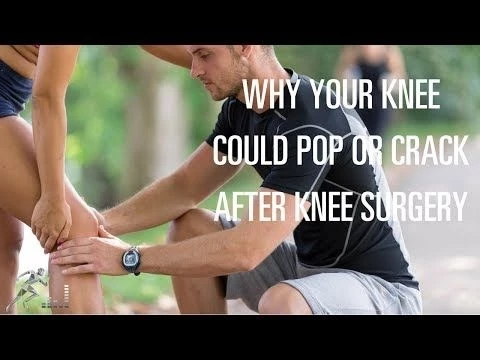 Why does my knee pop or crack after knee surgery?