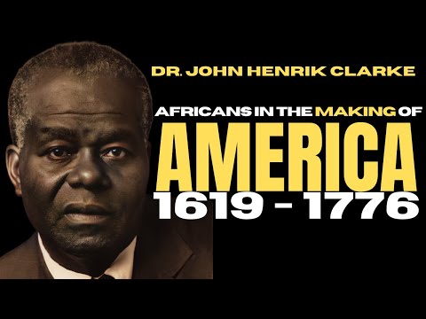 Dr. John Henrik Clarke: Africans and the Making of America 1619 - 1776 Lecture check1