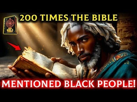 200 Times The Bible Mentioned Black People! Which One is The Most Important?