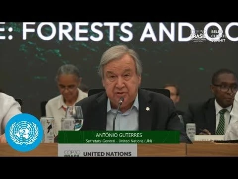 Climate and Nature, Forests, and Oceans - UN Chief at COP30 | United Nations