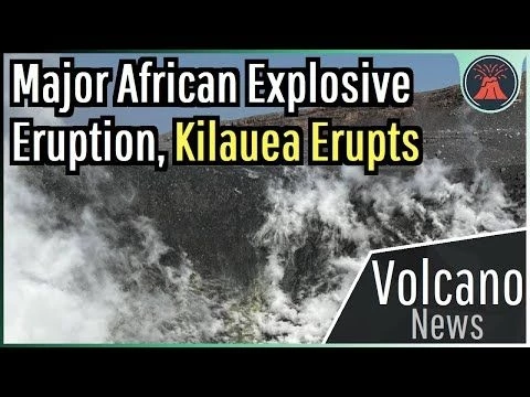 This Week in Volcano News; Major African Eruption, Kilauea Erupts