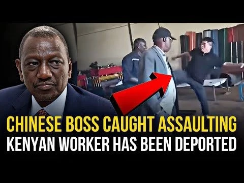 CHINESE BOSS CAPTURED ON VIDEO ASSAULTING A KENYAN FACTORY WORKER HAS BEEN DEPORTED!