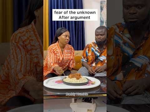 Fear of the unknown after argument/Daddy Humble Tv