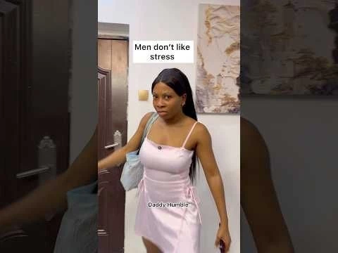 Men don’t like stress/Daddy Humble Tv