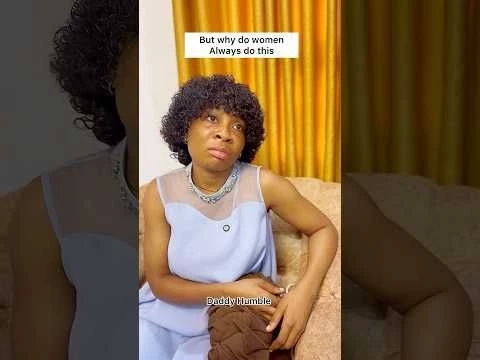 But why do women always do this