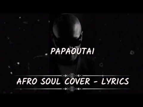 PAPAOUTAI _-_ Afro Soul Cover Lyrics _-_ Original by Stromae