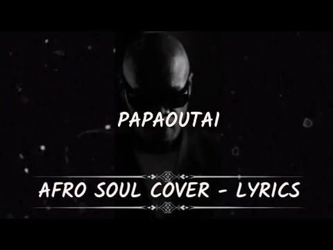 PAPAOUTAI _-_ Afro Soul Cover Lyrics _-_ Original by Stromae