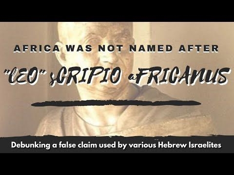 Africa Was NOT Named After quot;Leoquot; Scipio Africanus