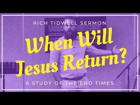 When Will Jesus Return? || Rich Tidwell Sermon