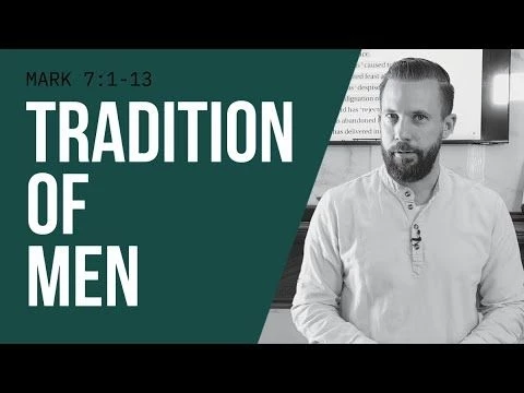TRADITION OF MEN | Rich Tidwell Sermon | Mark 7