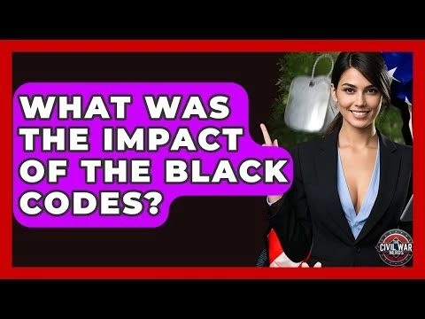 What Was The Impact Of The Black Codes? - The Civil War Nerds