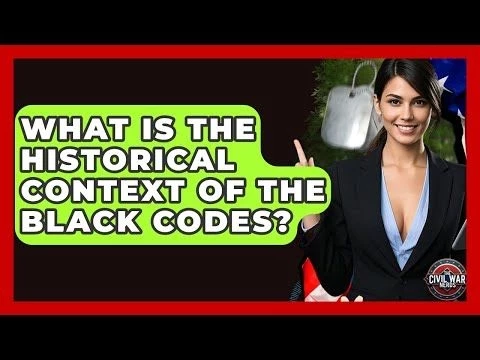 What Is The Historical Context Of The Black Codes? - The Civil War Nerds